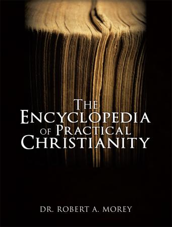 Encyclopedia of Christianity by Dr. Robert A. Morey